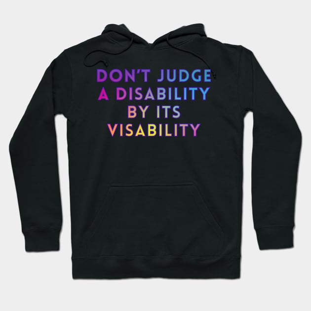 Don’t Judge A Disability By Its Visability Hoodie by Kary Pearson